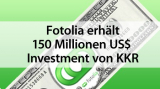 Fotolia erhält 150 Millionen US$ Investment von KKR