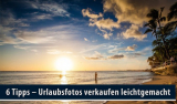 6 Tipps – Urlaubsfotos verkaufen leichtgemacht